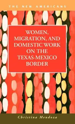 Femeile, migrația și munca domestică la frontiera Texas-Mexic - Women, Migration, and Domestic Work on the Texas-Mexico Border