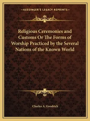 Religious Ceremonies and Customs Or The Forms of Worship Practiced by the Several Nations of the Known World