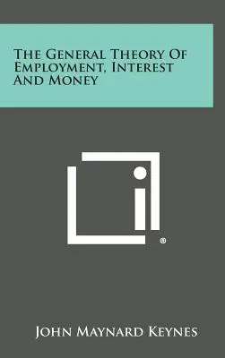 Teoria generală a ocupării forței de muncă, a dobânzii și a banilor - The General Theory of Employment, Interest and Money