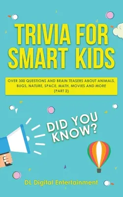 Trivia pentru copii inteligenți: Peste 300 de întrebări despre animale, insecte, natură, spațiu, matematică, filme și multe altele (Partea 2) - Trivia for Smart Kids: Over 300 Questions About Animals, Bugs, Nature, Space, Math, Movies and So Much More (Part 2)