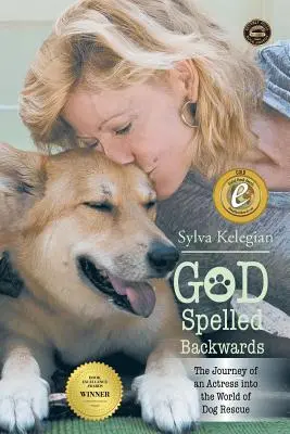 God Spelled Backwards: (Călătoria unei actrițe în lumea salvării câinilor) - God Spelled Backwards: (The Journey of an actress into the world of dog rescue)