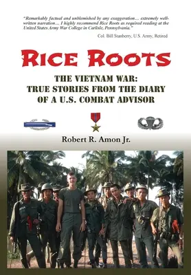 Rădăcini de orez: Războiul din Vietnam: Povești adevărate din jurnalul unui consilier de luptă american - Rice Roots: The Vietnam War: True Stories from the Diary of a U.S. Combat Advisor