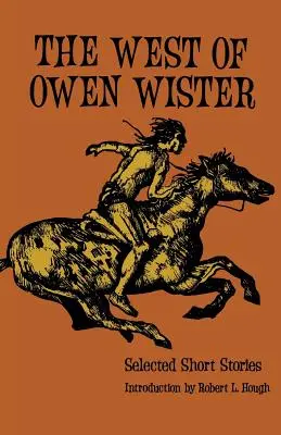 Vestul lui Owen Wister: Selected Short Stores - The West of Owen Wister: Selected Short Stores