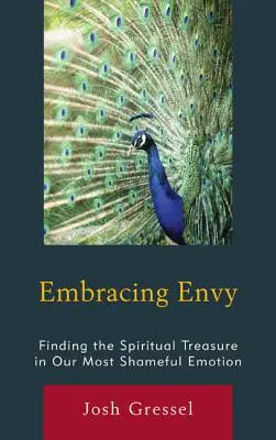 Îmbrățișarea invidiei: Găsirea comorii spirituale în cea mai rușinoasă emoție a noastră - Embracing Envy: Finding the Spiritual Treasure in Our Most Shameful Emotion