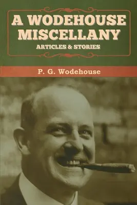 O diversitate Wodehouse: Articole și povestiri - A Wodehouse Miscellany: Articles & Stories