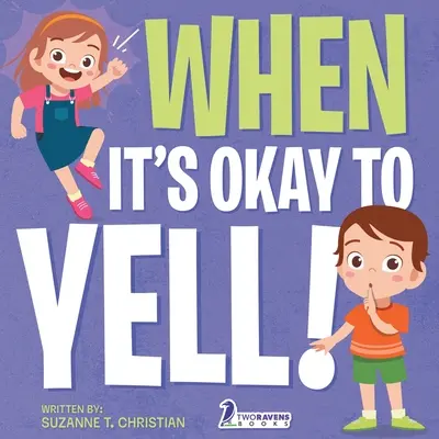 When It's Okay to YELL! O carte ilustrată pentru copii mici despre a nu țipa (2-4 ani) - When It's Okay to YELL!: An Illustrated Toddler Book About Not Yelling (Ages 2-4)
