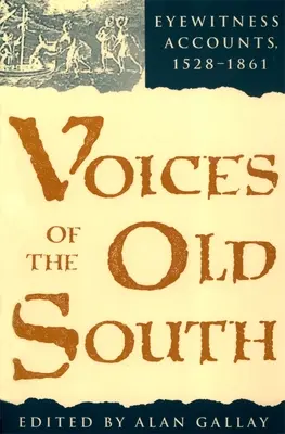 Vocile Vechiului Sud: Conturi ale martorilor oculari, 15281861 - Voices of the Old South: Eyewitness Accounts, 15281861