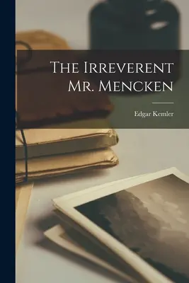 Irreverentul domn Mencken - The Irreverent Mr. Mencken