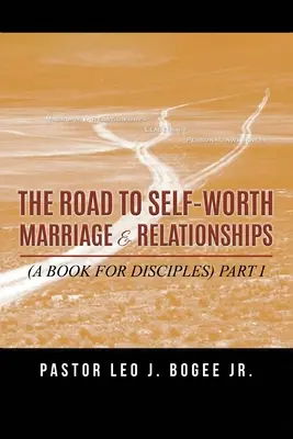 Drumul spre valoarea de sine Căsătorie și relații: (O carte pentru discipoli) Partea I - The Road to Self-Worth Marriage and Relationships: (A Book for Disciples) Part I