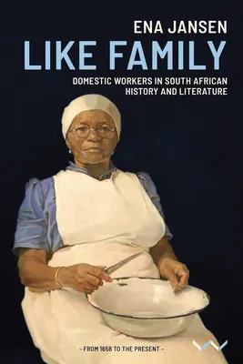 Ca o familie: Lucrătorii casnici în istoria și literatura sud-africană - Like Family: Domestic Workers in South African History and Literature