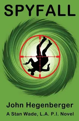 Spyfall: Un roman cu Stan Wade, detectiv particular din Los Angeles - Spyfall: A Stan Wade, LA PI Novel