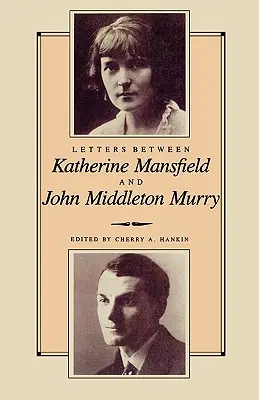 Scrisori între Katherine Mansfield și John Middleton Murray - Letters Between Katherine Mansfield and John Middleton Murray