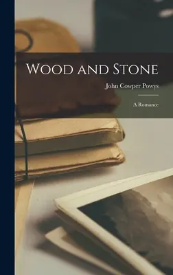 Lemn și piatră: Un roman - Wood and Stone: A Romance