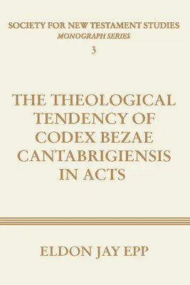 Tendința teologică a Codex Bezae Cantabrigiensis în Faptele Apostolilor - Theological Tendency of Codex Bezae Cantabrigiensis in Acts