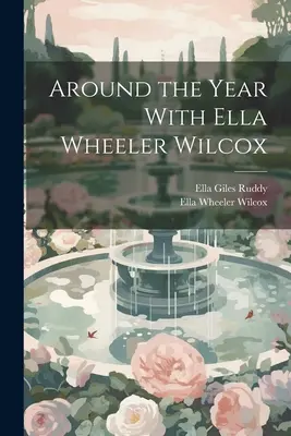 În jurul anului cu Ella Wheeler Wilcox - Around the Year With Ella Wheeler Wilcox