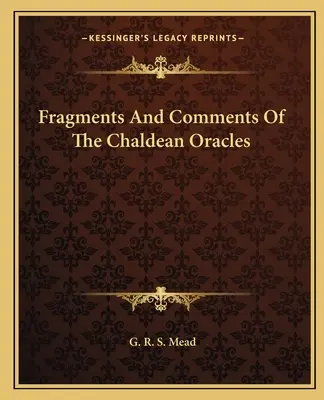 Fragmente și comentarii ale Oracolelor Caldeene - Fragments And Comments Of The Chaldean Oracles