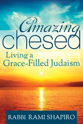 Amazing Chesed: Trăind un iudaism plin de har - Amazing Chesed: Living a Grace-Filled Judaism