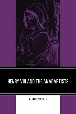 Henric al VIII-lea și anabaptiștii - Henry VIII and the Anabaptists