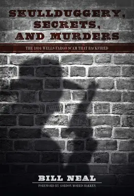 Skullduggery, Secrets, and Murders: Escrocheria Wells Fargo din 1894 care s-a întors împotriva noastră - Skullduggery, Secrets, and Murders: The 1894 Wells Fargo Scam That Backfired