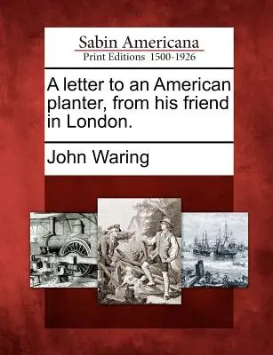O scrisoare către un plantator american, de la prietenul său din Londra. - A Letter to an American Planter, from His Friend in London.