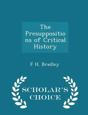 Presupozițiile istoriei critice - Ediția Scholar's Choice - The Presuppositions of Critical History - Scholar's Choice Edition