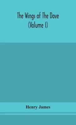 Aripile porumbelului (volumul I) (The wings of the dove) - The wings of the dove (Volume I)
