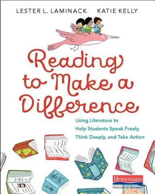 Lectura pentru a face o diferență: Utilizarea literaturii pentru a-i ajuta pe elevi să vorbească liber, să gândească profund și să acționeze - Reading to Make a Difference: Using Literature to Help Students Speak Freely, Think Deeply, and Take Action