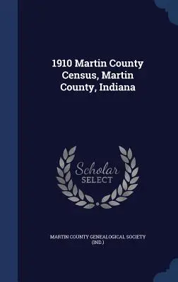 Recensământul din 1910 din Martin County, Martin County, Indiana - 1910 Martin County Census, Martin County, Indiana