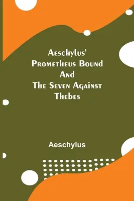Prometeu legat și cei șapte împotriva Tebei de Eschil - Aeschylus' Prometheus Bound and the Seven Against Thebes
