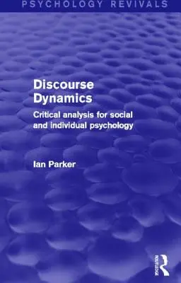 Dinamica discursului: Analiză critică pentru psihologia socială și individuală - Discourse Dynamics: Critical Analysis for Social and Individual Psychology