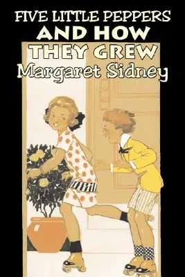 Five Little Peppers and How They Grewed by Margaret Sidney, Ficțiune, Familie, Acțiune și aventură - Five Little Peppers and How They Grew by Margaret Sidney, Fiction, Family, Action & Adventure