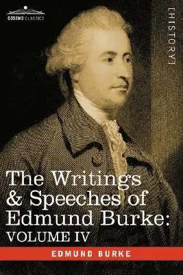 Scrieri și discursuri ale lui Edmund Burke: Volume IV - Letter to a Member of the National Assembly; Appeal from the New to the Old Whigs; Policy of the - The Writings & Speeches of Edmund Burke: Volume IV - Letter to a Member of the National Assembly; Appeal from the New to the Old Whigs; Policy of the