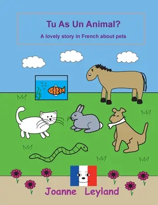 Tu As Un Animal?: O poveste frumoasă în limba franceză despre animalele de companie - Tu As Un Animal?: A lovely story in French about pets