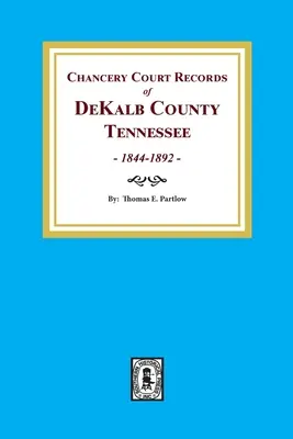 Înregistrări ale Curții de Justiție din comitatul DeKalb, Tennessee, 1844-1892. - Chancery Court Records of DeKalb County, Tennessee, 1844-1892.