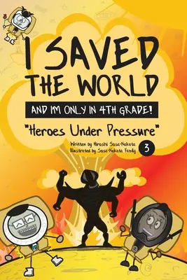 Am salvat lumea și sunt doar în clasa a 4-a!: Eroi sub presiune (Cartea 3) - I Saved the World and I'm Only in 4th Grade!: Heroes Under Pressure (Book 3)