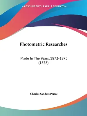 Photometric Researches: Realizate în anii 1872-1875 (1878) - Photometric Researches: Made In The Years, 1872-1875 (1878)