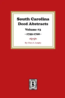 South Carolina Deed Abstracts 1755-1768, volumul 3. - South Carolina Deed Abstracts 1755-1768, Volume #3.