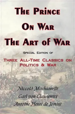 Prințul, despre război și arta războiului - Trei clasice ale tuturor timpurilor despre politică și război - Prince, on War & the Art of War - Three All-Time Classics on Politics & War