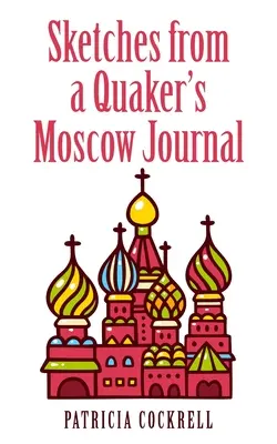 Schițe din jurnalul de la Moscova al unui quaker - Sketches from a Quaker's Moscow Journal