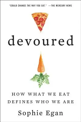 Devorat: Cum ceea ce mâncăm definește cine suntem - Devoured: How What We Eat Defines Who We Are