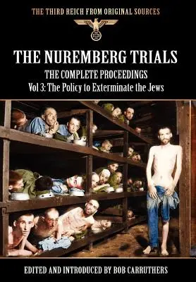 Procesele de la Nuremberg - Procesele complete Vol 3: Politica de exterminare a evreilor - The Nuremberg Trials - The Complete Proceedings Vol 3: The Policy to Exterminate the Jews