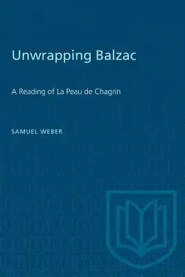 Unwrapping Balzac: O lectură a La Peau de Chagrin - Unwrapping Balzac: A Reading of La Peau de Chagrin
