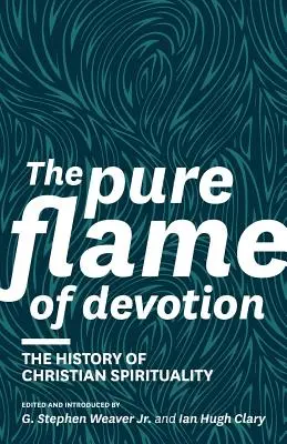 Flacăra pură a devoțiunii: Istoria spiritualității creștine (PB) - The Pure Flame of Devotion: The History of Christian Spirituality (PB)