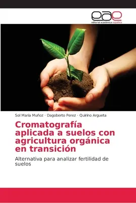 Cromatografie aplicată la solurile cu agricultură ecologică în tranziție - Cromatografa aplicada a suelos con agricultura orgnica en transicin