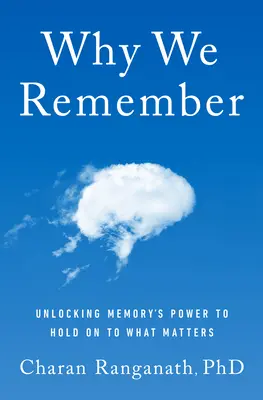 De ce ne amintim: Descoperirea puterii memoriei de a păstra ceea ce contează - Why We Remember: Unlocking Memory's Power to Hold on to What Matters