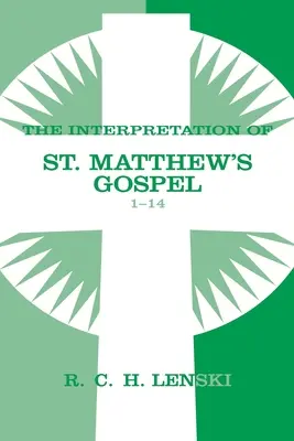 Interpretarea Evangheliei Sfântului Matei, capitolele 1-14 - Interpretation of St. Matthew's Gospel, Chapters 1-14