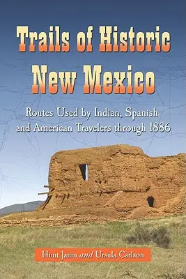Trasee din New Mexico istoric: Rute folosite de călătorii indieni, spanioli și americani până în 1886 - Trails of Historic New Mexico: Routes Used by Indian, Spanish and American Travelers Through 1886