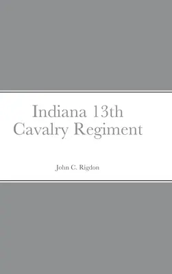 Schiță istorică și listă a Regimentului 13 Cavalerie din Indiana - Historical Sketch And Roster Of The Indiana 13th Cavalry Regiment