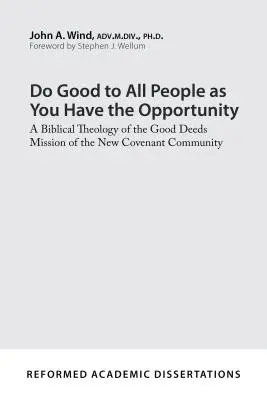 Fă bine tuturor oamenilor în măsura în care ai ocazia: O teologie biblică a misiunii de fapte bune a Comunității Noului Legământ - Do Good to All People as You Have the Opportunity: A Biblical Theology of the Good Deeds Mission of the New Covenant Community