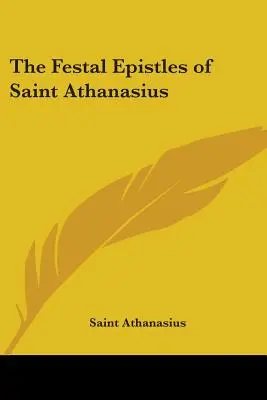 Epistolele festive ale Sfântului Atanasie (The Festal Epistles of Saint Athanasius) - The Festal Epistles of Saint Athanasius